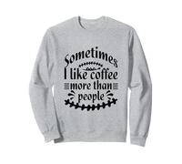 Sometimes I like Coffee more than People Funny Sarcasm Humor Sudadera