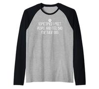 Sometimes I Meet People and Feel Bad for Their Dog Mom Funny Camiseta Manga Raglan