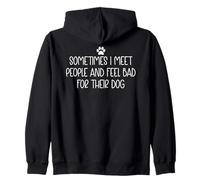 Sometimes I Meet People and Feel Bad for Their Dog Mom Funny Sudadera con Capucha