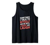 Sometimes I Talk to Myself and We Both Laugh - Camiseta sin Mangas