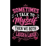 Sometimes I Talk To Myself Then We Both Laugh: A Funny Writing Journal for Personal Thoughts, Daily Notes, and Lighthearted Reflections