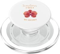 Sometimes I Wet My Orchids Funny Plant Lover - Camiseta para Mujer PopSockets PopGrip para MagSafe