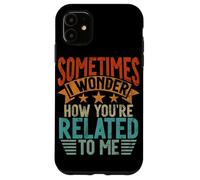 Sometimes I Wonder How You'Re Related To Me Hermanos Funny Carcasa para iPhone 11