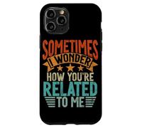 Sometimes I Wonder How You'Re Related To Me Hermanos Funny Carcasa para iPhone 11 Pro
