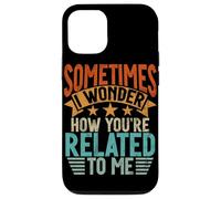 Sometimes I Wonder How You'Re Related To Me Hermanos Funny Carcasa para iPhone 12/12 Pro