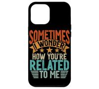 Sometimes I Wonder How You'Re Related To Me Hermanos Funny Carcasa para iPhone 12 Pro MAX