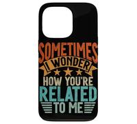 Sometimes I Wonder How You'Re Related To Me Hermanos Funny Carcasa para iPhone 13 Pro