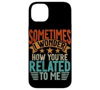 Sometimes I Wonder How You'Re Related To Me Hermanos Funny Carcasa para iPhone 14 Plus