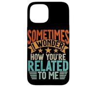 Sometimes I Wonder How You'Re Related To Me Hermanos Funny Carcasa para iPhone 15