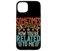 Sometimes I Wonder How You'Re Related To Me Hermanos Funny Carcasa para iPhone 15 Plus