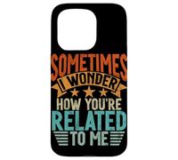 Sometimes I Wonder How You'Re Related To Me Hermanos Funny Carcasa para iPhone 15 Pro
