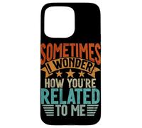 Sometimes I Wonder How You'Re Related To Me Hermanos Funny Carcasa para iPhone 15 Pro MAX