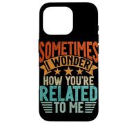 Sometimes I Wonder How You'Re Related To Me Hermanos Funny Carcasa para iPhone 16 Pro