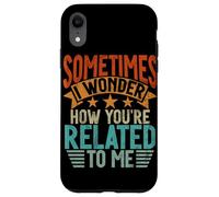 Sometimes I Wonder How You'Re Related To Me Hermanos Funny Carcasa para iPhone XR