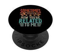 Sometimes I Wonder How You'Re Related To Me Hermanos Funny PopSockets PopGrip Adhesivo
