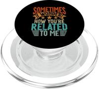 Sometimes I Wonder How You'Re Related To Me Hermanos Funny PopSockets PopGrip para MagSafe