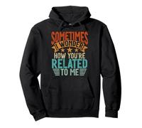 Sometimes I Wonder How You'Re Related To Me Hermanos Funny Sudadera con Capucha