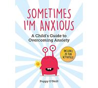 Sometimes I'm Anxious: A Child's Guide to Overcoming Anxiety: 1 (Child's Guide to Social and Emotional Learning)
