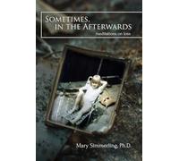 Sometimes, in the Afterwards: Meditations on Loss