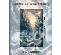 Sometimes It Is Better To Be In The Water Than To Walk On It: Navigation Life's Storms: Lessons From Acts 27