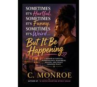 SOMETIMES IT’S HURTFUL, SOMETIMES IT’S FUNNY, SOMETIMES IT’S WEIRD… BUT IT BE HAPPENING: A Memoir of Survival, Heartbreak, Hypervigilance, and Finding Peace