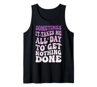 Sometimes It Takes Me All Day To Get Nothing Done Camiseta sin Mangas