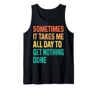 Sometimes It Takes Me All Day To Get Nothing Done Camiseta sin Mangas