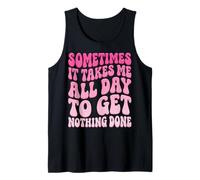 Sometimes It Takes Me All Day To Get Nothing Done Camiseta sin Mangas