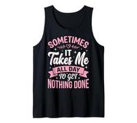 Sometimes It Takes Me All Day To Get Nothing Done Camiseta sin Mangas