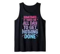 Sometimes It Takes Me All Day To Get Nothing Done Camiseta sin Mangas
