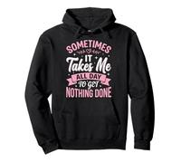 Sometimes It Takes Me All Day To Get Nothing Done Sudadera con Capucha