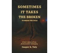 Sometimes It Takes the Broken to Break the Cycle: 1 (The Journey From Broken to Belonging)