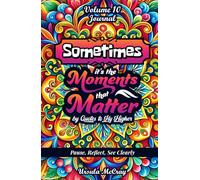 Sometimes: Moments that Matter JOURNAL | Quotes to Fly Higher | Volume 10 | 50 Inspirational Messages to Pause, Reflect and See Clearly | JOURNAL for Teens and Adults