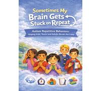 Sometimes My Brain Gets Stuck on Repeat: Autism Repetitive Behaviors: Helping Kids, Teens, and Adults Break the Loop