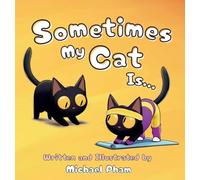 Sometimes My Cat Is...: An adorable look at the everyday things a little cat unknowingly mimics