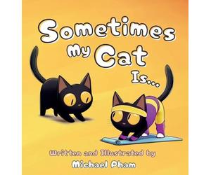 Sometimes My Cat Is...: An adorable look at the everyday things a little cat unknowingly mimics