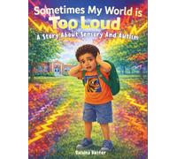 Sometimes My World Is Too Loud: A story about sensory and autism