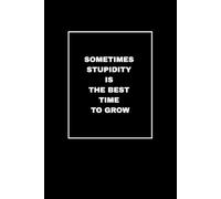 Sometimes Stupidity Is the Best Time to Grow: A Motivational Notebook for Brave Mistakes, Big Lessons, and Personal Growth