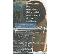 Sometimes the Monsters Turn into Sunflowers at the Machine