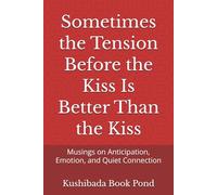 Sometimes the Tension Before the Kiss Is Better Than the Kiss: Musings on Anticipation, Emotion, and Quiet Connection