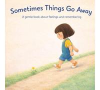 Sometimes Things Go Away: A Gentle Children’s Book About Feelings, Change, and Remembering, 7*7 (Books That Feel Safe)
