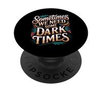 Sometimes We Need Some Dark Times Viaje de Crecimiento |- PopSockets PopGrip Adhesivo