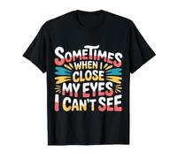 Sometimes When I Close My Eyes I Can't See - Camiseta gráfica económica, Hombre, Negro, M