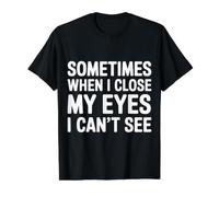 Sometimes When I Close My Eyes I Can't See - Camiseta gráfica económica, Hombre, Negro, S