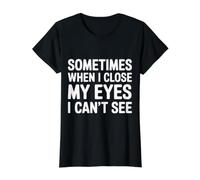 Sometimes When I Close My Eyes I Can't See - Camiseta gráfica económica, Mujer, Negro, M