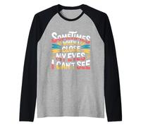 Sometimes When I Close My Eyes I Can't See - Camiseta Manga Raglan