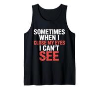 Sometimes When I Close My Eyes I Can't See - Camiseta sin Mangas