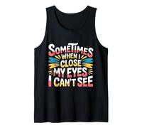 Sometimes When I Close My Eyes I Can't See - Camiseta sin Mangas