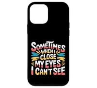 Sometimes When I Close My Eyes I Can't See - Carcasa para iPhone 12 Mini