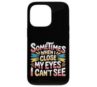 Sometimes When I Close My Eyes I Can't See - Carcasa para iPhone 13 Pro